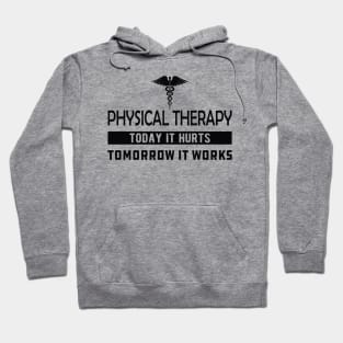 Physical Therapy  Today it hurts tomorrow it works Hoodie